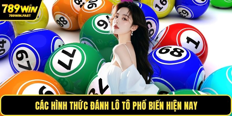 Đánh Lô Tô - Bật Mí Bí Kíp Chọn Số Bất Bại Từ Chuyên Gia 2 Các hình thức đánh lô tô phổ biến hiện nay