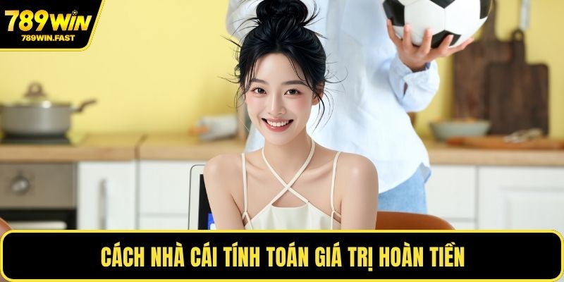 Xả Kèo Bóng Đá - Cách Giữ Vững Lợi Nhuận Trong Mọi Trận 2 Cách nhà cái tính toán giá trị hoàn tiền