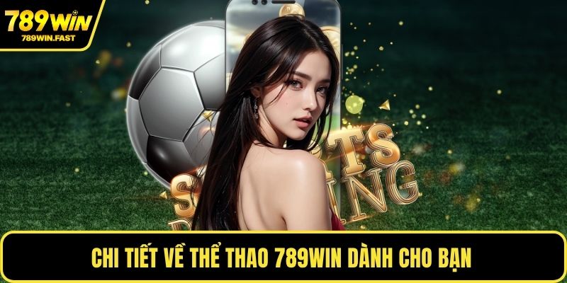 Chi tiết về thể thao 789WIN dành cho bạn 
