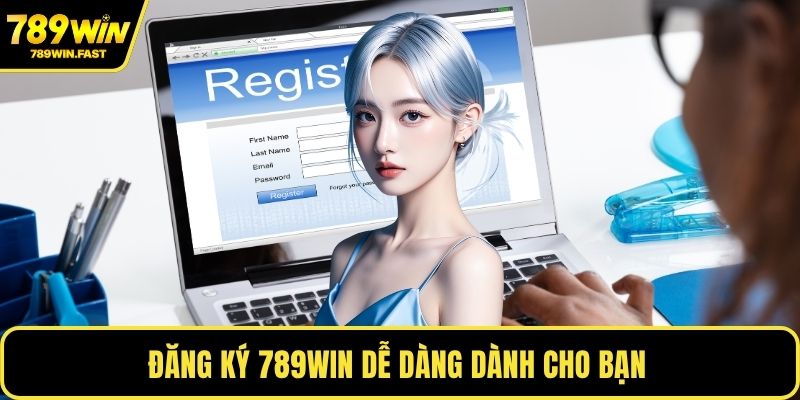 Đăng ký 789WIN dễ dàng dành cho bạn 
