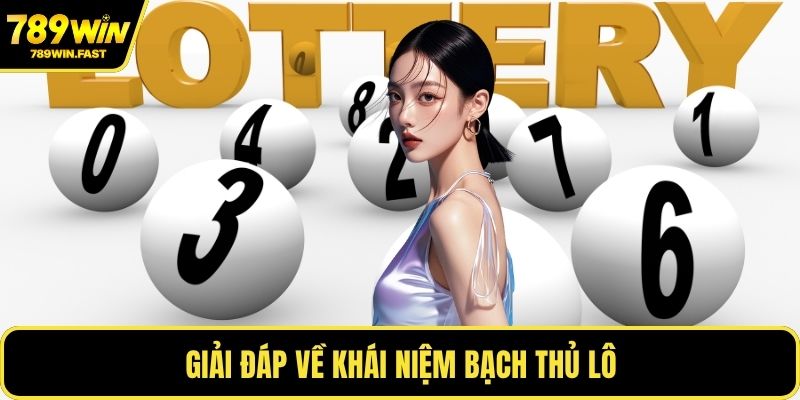 Giải đáp về khái niệm bạch thủ lô