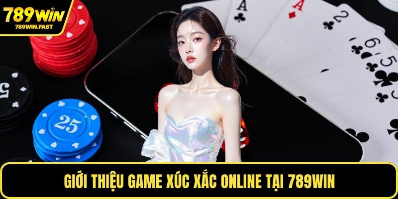 Game Xúc Xắc Online - Trò Chơi Giải Trí Không Thể Bỏ Lỡ 1 Giới thiệu game xúc xắc online tại 789WIN