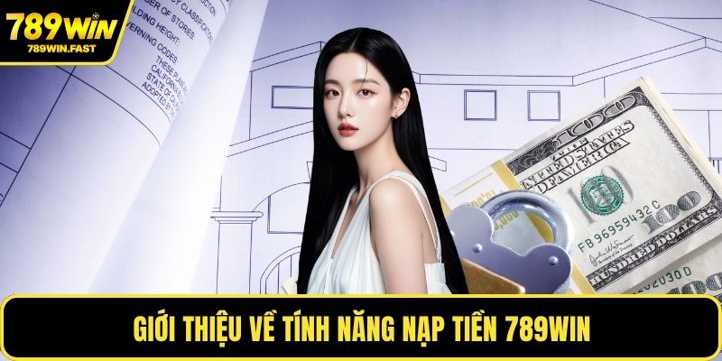 Giới thiệu về tính năng nạp tiền 789WIN