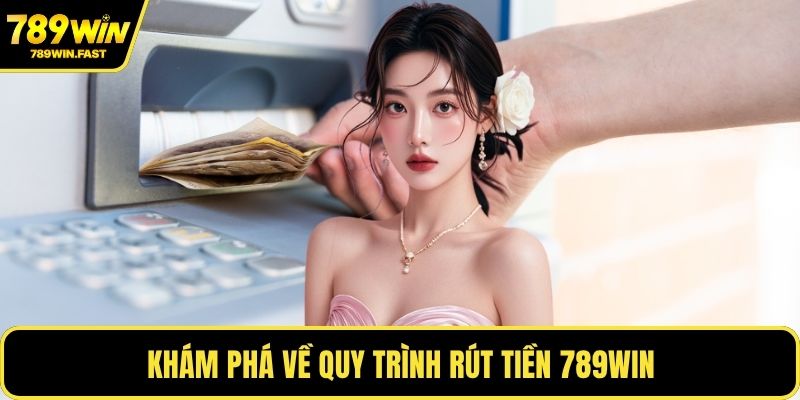 Khám phá về quy trình rút tiền 789WIN