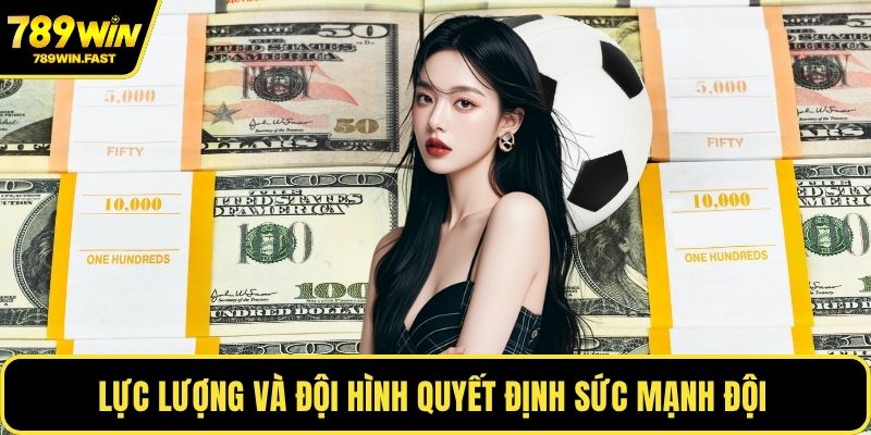 Lực lượng và đội hình quyết định sức mạnh đội 