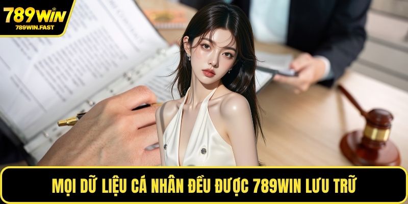 Mọi dữ liệu cá nhân đều được 789WIN lưu trữ
