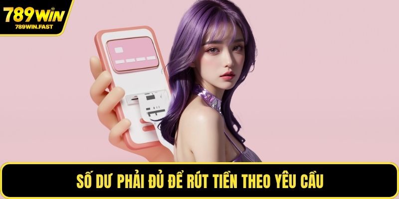 Số dư phải đủ để rút tiền theo yêu cầu