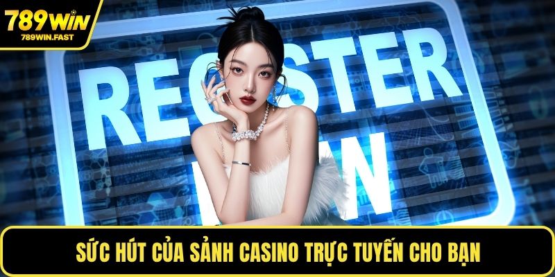 Sức hút của sảnh casino trực tuyến cho bạn