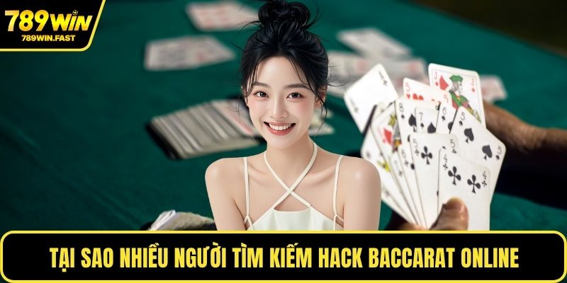 Tại sao nhiều người tìm kiếm hack Baccarat online