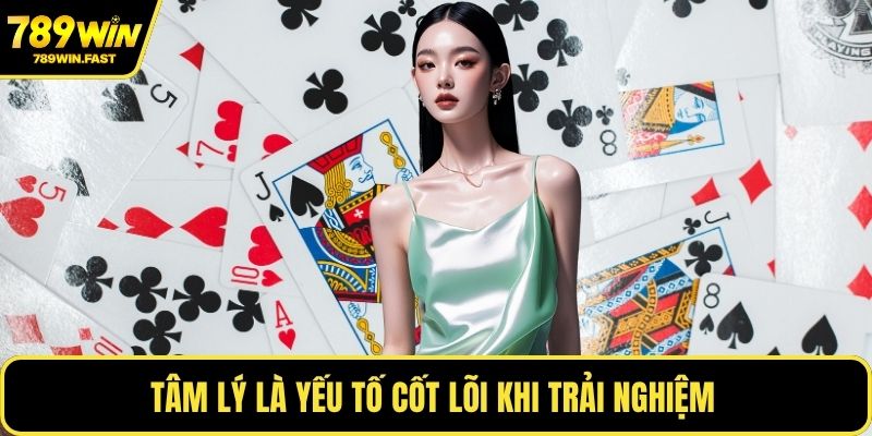 Tâm lý là yếu tố cốt lõi khi trải nghiệm 