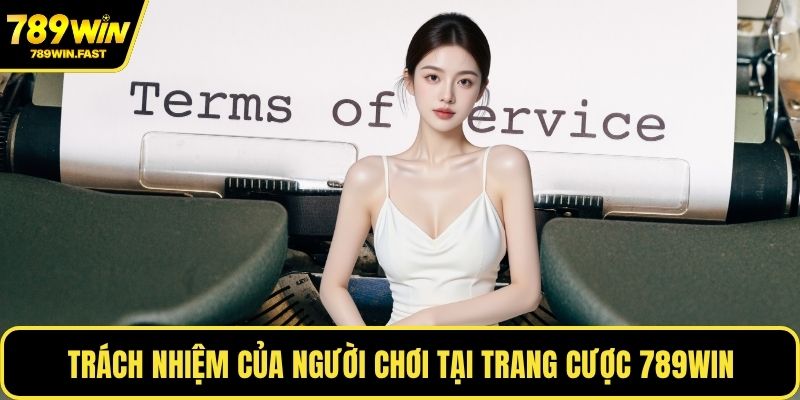 Trách nhiệm của người chơi tại trang cược 789WIN