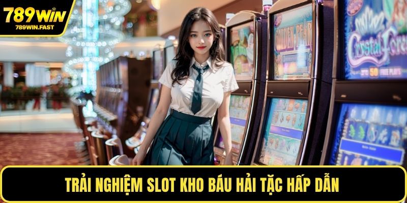 Trải nghiệm slot kho báu hải tặc hấp dẫn 