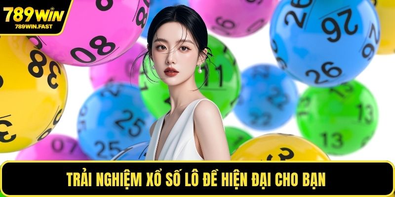 Trải nghiệm xổ số lô đề hiện đại cho bạn 